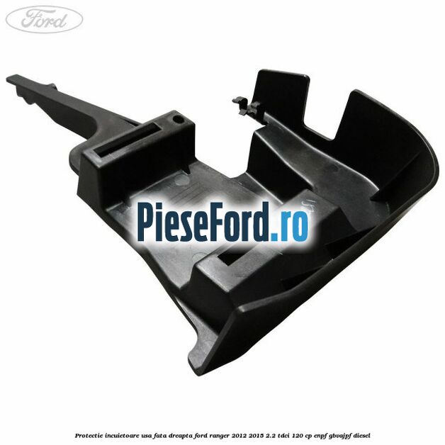 Protectie incuietoare usa fata dreapta Ford Ranger 2012-2015 2.2 TDCi 120 cp Protectie incuietoare usa fata dreapta Ford Ranger 2012-2015 2.2 TDCi 120 cp ENPF, GBVAJPF diesel
