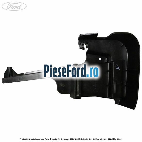 Protectie incuietoare usa fata dreapta Ford Ranger 2016-2020 2.2 TDCi 4x4 160 cp Protectie incuietoare usa fata dreapta Ford Ranger 2016-2020 2.2 TDCi 4x4 160 cp GBVAJQJ, T22DD0P diesel