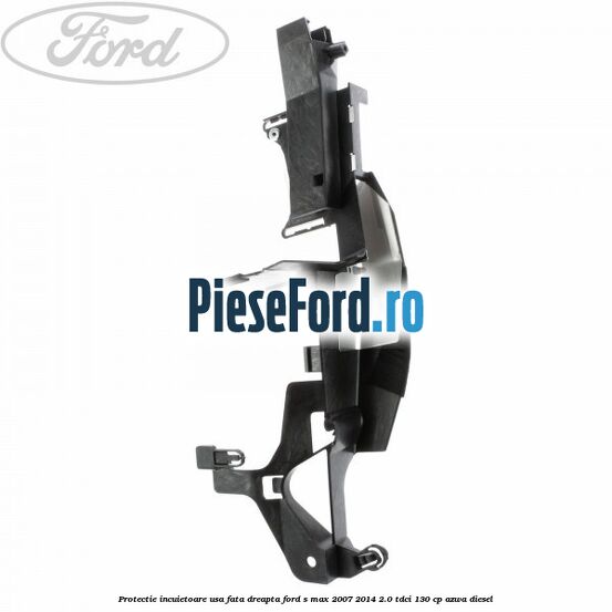 Protectie incuietoare usa fata dreapta Ford S-Max 2007-2014 2.0 TDCi 130 cp AZWA diesel