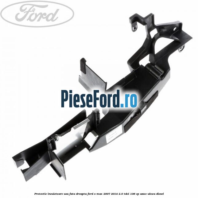 Protectie incuietoare usa fata dreapta Ford S-Max 2007-2014 2.0 TDCi 136 cp AZWC, UKWA diesel