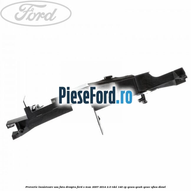 Protectie incuietoare usa fata dreapta Ford S-Max 2007-2014 2.0 TDCi 140 cp Protectie incuietoare usa fata dreapta Ford S-Max 2007-2014 2.0 TDCi 140 cp QXWA, QXWB, QXWC, UFWA diesel
