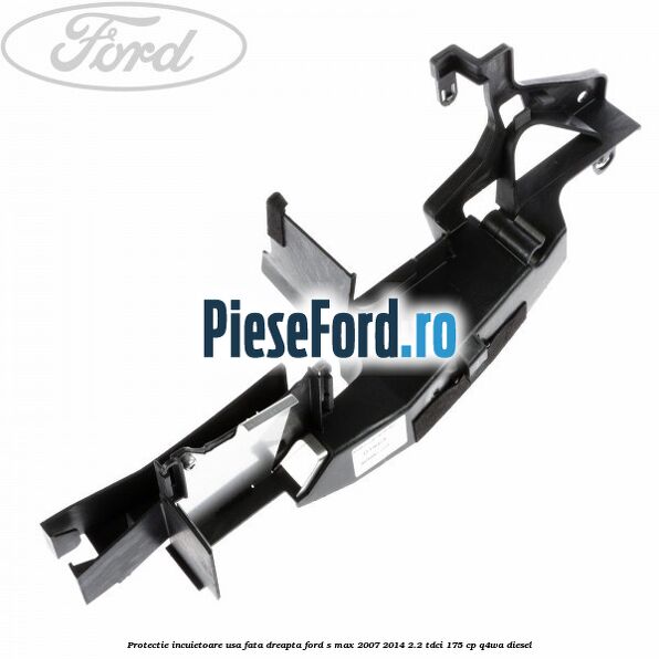 Protectie incuietoare usa fata dreapta Ford S-Max 2007-2014 2.2 TDCi 175 cp Q4WA diesel