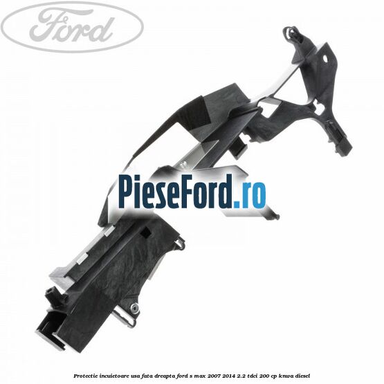 Protectie incuietoare usa fata dreapta Ford S-Max 2007-2014 2.2 TDCi 200 cp KNWA diesel