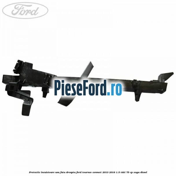 Protectie incuietoare usa fata dreapta Ford Tourneo Connect 2013-2018 1.5 TDCi 75 cp XUGA diesel
