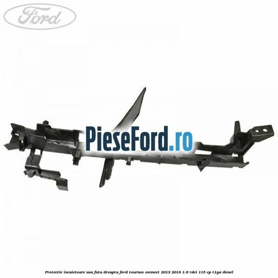 Protectie incuietoare usa fata dreapta Ford Tourneo Connect 2013-2018 1.6 TDCi 115 cp Protectie incuietoare usa fata dreapta Ford Tourneo Connect 2013-2018 1.6 TDCi 115 cp T1GA diesel