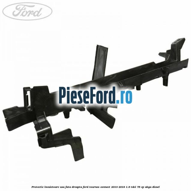 Protectie incuietoare usa fata dreapta Ford Tourneo Connect 2013-2018 1.6 TDCi 75 cp UBGA diesel