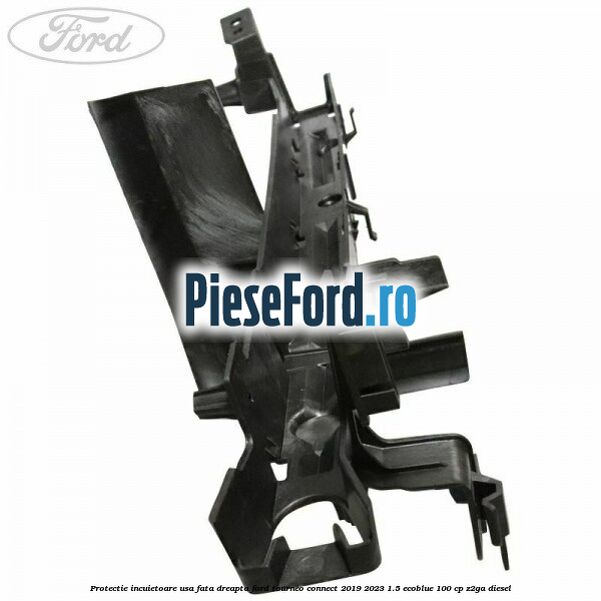 Protectie incuietoare usa fata dreapta Ford Tourneo Connect 2019-2023 1.5 EcoBlue 100 cp Z2GA diesel