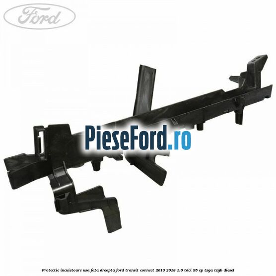 Protectie incuietoare usa fata dreapta Ford Transit Connect 2013-2018 1.6 TDCi 95 cp TZGA, TZGB diesel