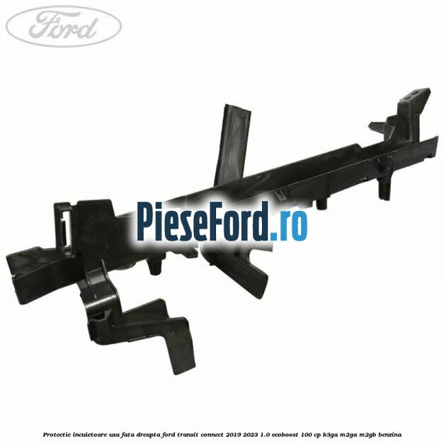 Protectie incuietoare usa fata dreapta Ford Transit Connect 2019-2023 1.0 EcoBoost 100 cp B3GA, M2GA, M2GB benzina