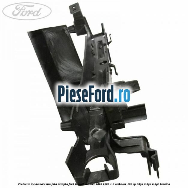 Protectie incuietoare usa fata dreapta Ford Transit Connect 2019-2023 1.0 EcoBoost 100 cp B3GA, M2GA, M2GB benzina