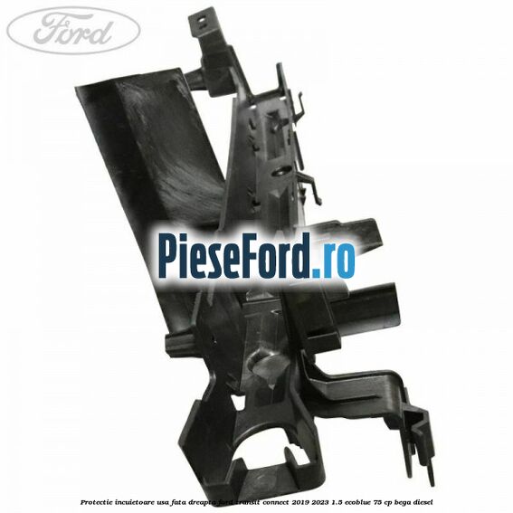 Protectie incuietoare usa fata dreapta Ford Transit Connect 2019-2023 1.5 EcoBlue 75 cp Protectie incuietoare usa fata dreapta Ford Transit Connect 2019-2023 1.5 EcoBlue 75 cp BEGA diesel