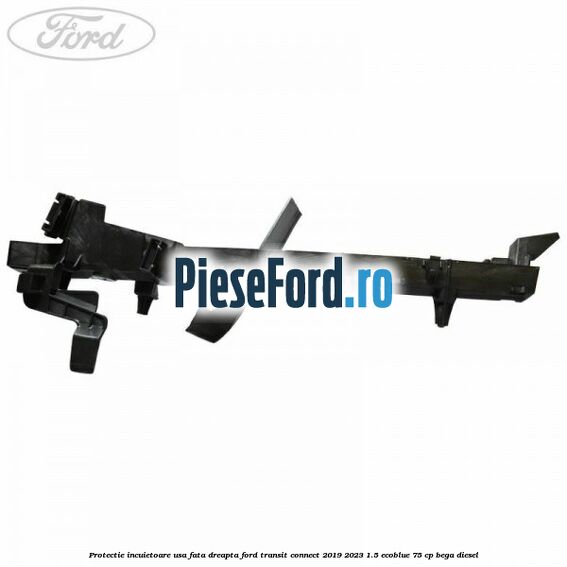 Protectie incuietoare usa fata dreapta Ford Transit Connect 2019-2023 1.5 EcoBlue 75 cp Protectie incuietoare usa fata dreapta Ford Transit Connect 2019-2023 1.5 EcoBlue 75 cp BEGA diesel