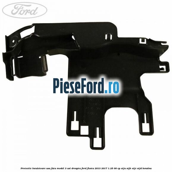 Protectie incuietoare usa fata model 3 usi dreapta Ford Fiesta 2013-2017 1.25 60 cp STJA, STJB, STJC, STJD benzina