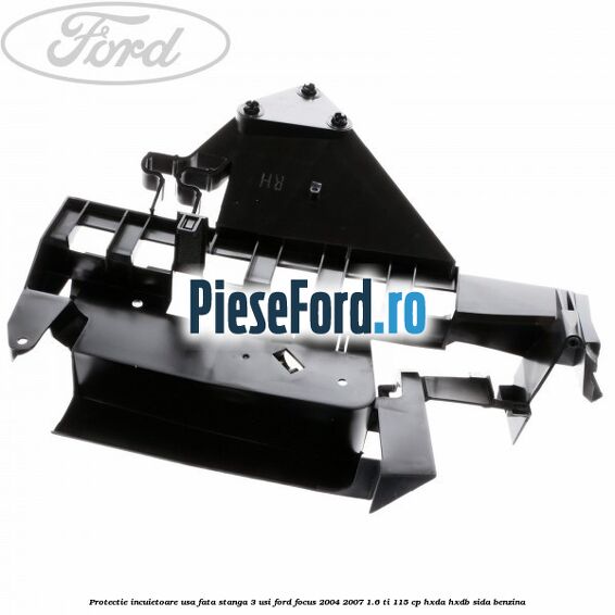 Protectie incuietoare usa fata stanga 3 usi Ford Focus 2004-2007 1.6 Ti 115 cp HXDA, HXDB, SIDA benzina