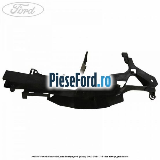Protectie incuietoare usa fata stanga Ford Galaxy 2007-2014 1.8 TDCi 100 cp FFWA diesel