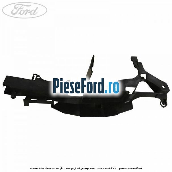 Protectie incuietoare usa fata stanga Ford Galaxy 2007-2014 2.0 TDCi 136 cp AZWC, UKWA diesel