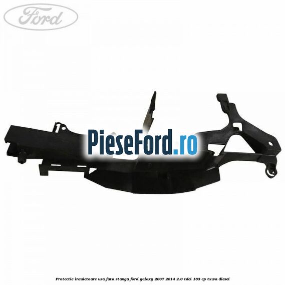 Protectie incuietoare usa fata stanga Ford Galaxy 2007-2014 2.0 TDCi 163 cp Protectie incuietoare usa fata stanga Ford Galaxy 2007-2014 2.0 TDCi 163 cp TXWA diesel