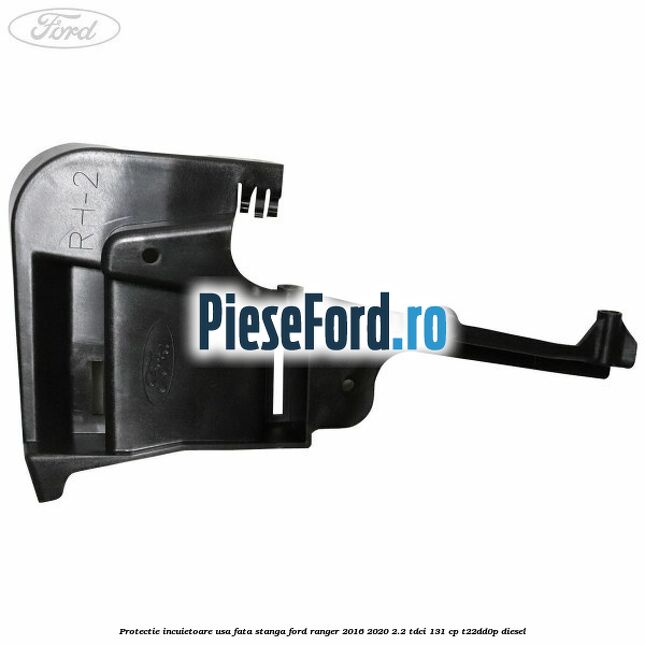 Protectie incuietoare usa fata stanga Ford Ranger 2016-2020 2.2 TDCi 131 cp T22DD0P diesel