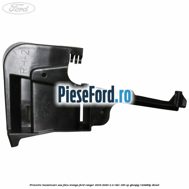 Protectie incuietoare usa fata stanga Ford Ranger 2016-2020 2.2 TDCi 160 cp GBVAJQJ, T22DD0P diesel