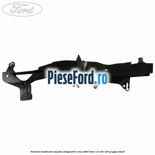 Protectie incuietoare usa fata stanga Ford S-Max 2007-2014 1.8 TDCi 125 cp QYWA diesel