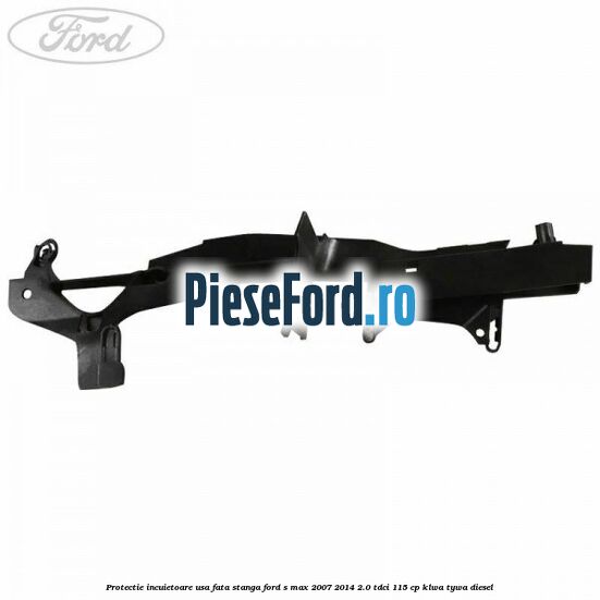 Protectie incuietoare usa fata stanga Ford S-Max 2007-2014 2.0 TDCi 115 cp KLWA, TYWA diesel