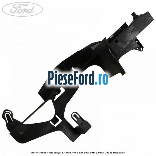 Protectie incuietoare usa fata stanga Ford S-Max 2007-2014 2.0 TDCi 163 cp TXWA diesel