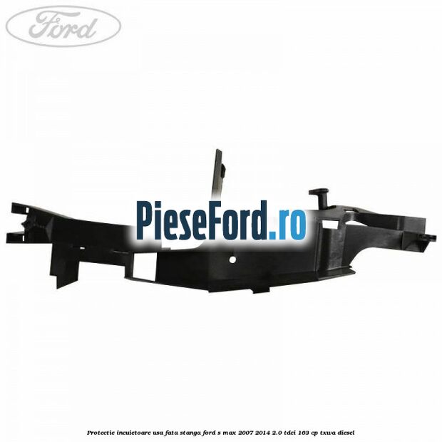 Protectie incuietoare usa fata stanga Ford S-Max 2007-2014 2.0 TDCi 163 cp TXWA diesel