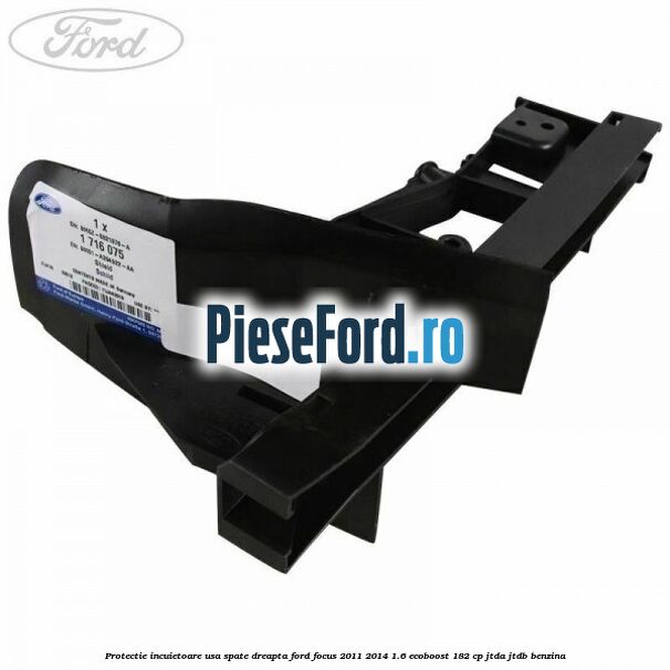 Protectie incuietoare usa spate dreapta Ford Focus 2011-2014 1.6 EcoBoost 182 cp JTDA, JTDB benzina