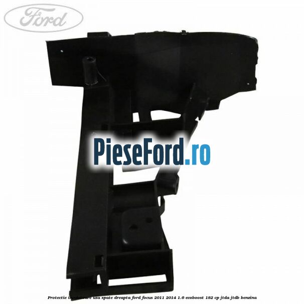Protectie incuietoare usa spate dreapta Ford Focus 2011-2014 1.6 EcoBoost 182 cp JTDA, JTDB benzina