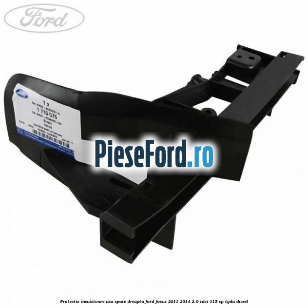 Protectie incuietoare usa spate dreapta Ford Focus 2011-2014 2.0 TDCi 115 cp TYDA diesel