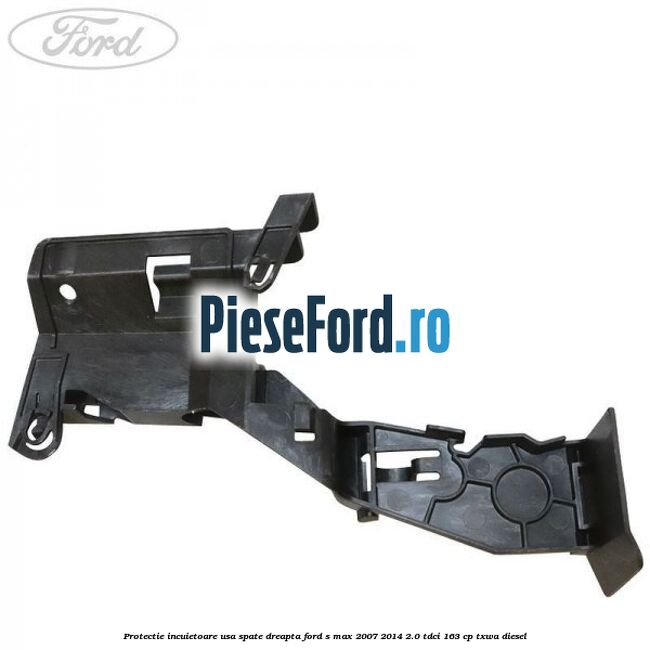 Protectie incuietoare usa spate dreapta Ford S-Max 2007-2014 2.0 TDCi 163 cp Protectie incuietoare usa spate dreapta Ford S-Max 2007-2014 2.0 TDCi 163 cp TXWA diesel