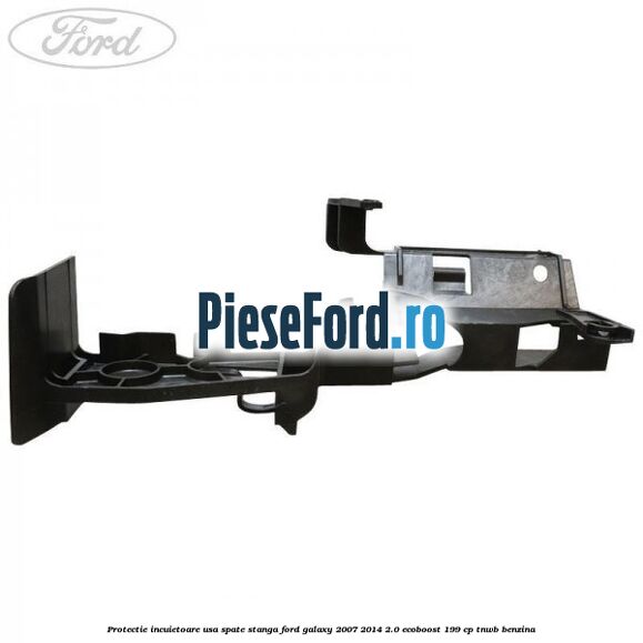 Protectie incuietoare usa spate stanga Ford Galaxy 2007-2014 2.0 EcoBoost 199 cp TNWB benzina