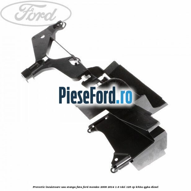 Protectie incuietoare usa stanga fata Ford Mondeo 2008-2014 1.8 TDCi 125 cp KHBA, QYBA diesel