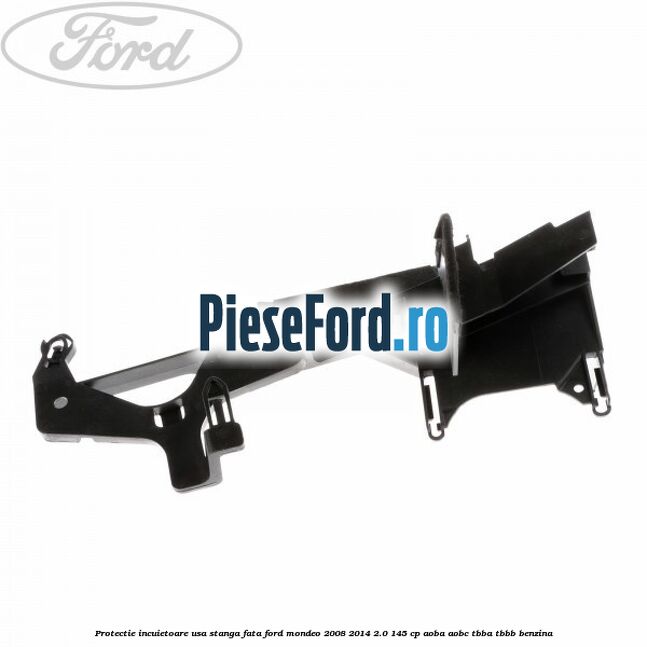Protectie incuietoare usa stanga fata Ford Mondeo 2008-2014 2.0 145 cp Protectie incuietoare usa stanga fata Ford Mondeo 2008-2014 2.0 145 cp AOBA, AOBC, TBBA, TBBB benzina