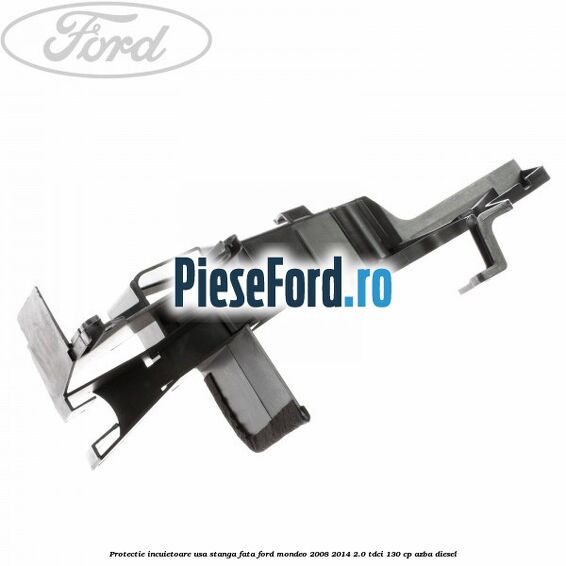 Protectie incuietoare usa stanga fata Ford Mondeo 2008-2014 2.0 TDCi 130 cp Protectie incuietoare usa stanga fata Ford Mondeo 2008-2014 2.0 TDCi 130 cp AZBA diesel