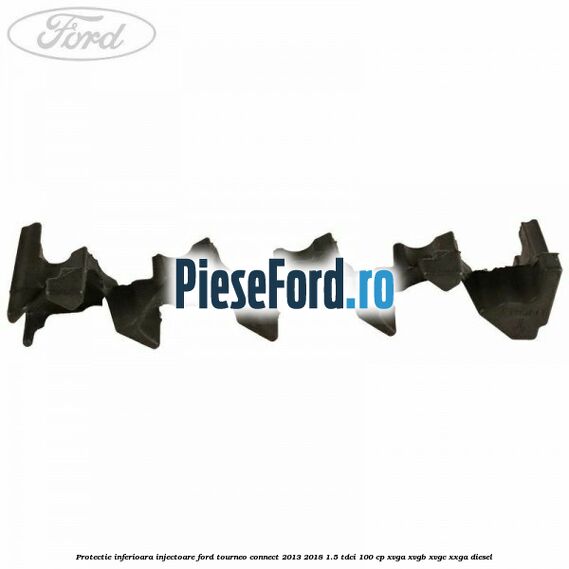 Protectie inferioara injectoare Ford Tourneo Connect 2013-2018 1.5 TDCi 100 cp XVGA, XVGB, XVGC, XXGA diesel