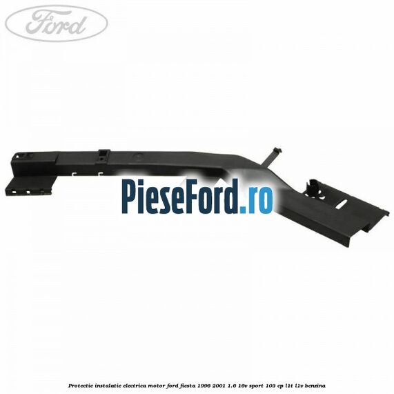 Protectie instalatie electrica motor Ford Fiesta 1996-2001 1.6 16V Sport 103 cp L1T, L1V benzina