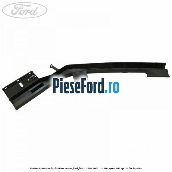 Protectie instalatie electrica motor Ford Fiesta 1996-2001 1.6 16V Sport 103 cp L1T, L1V benzina