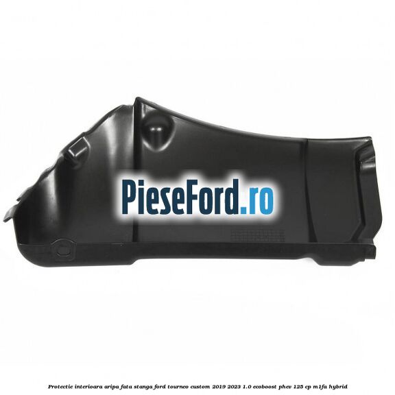 Protectie interioara aripa fata stanga Ford Tourneo Custom 2019-2023 1.0 EcoBoost PHEV 125 cp M1FA Hybrid
