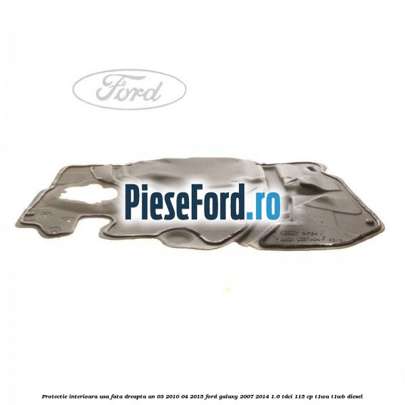 Protectie interioara usa fata dreapta an 03/2010-04/2015 Ford Galaxy 2007-2014 1.6 TDCi 115 cp T1WA, T1WB diesel