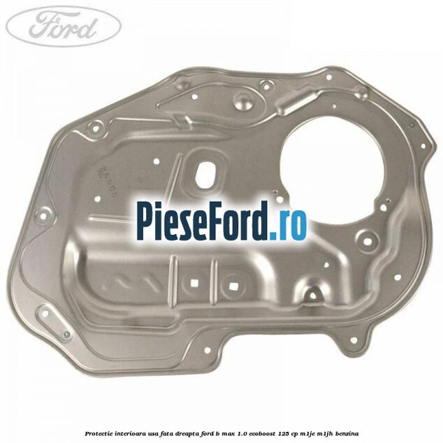 Protectie interioara usa fata dreapta Ford B-Max 1.0 EcoBoost 125 cp M1JE, M1JH benzina