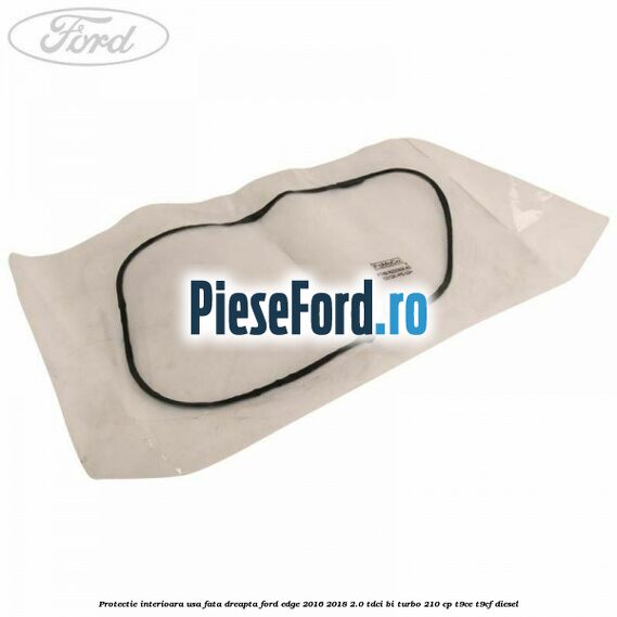 Protectie interioara usa fata dreapta Ford Edge 2016-2018 2.0 TDCi Bi-Turbo 210 cp T9CE, T9CF diesel