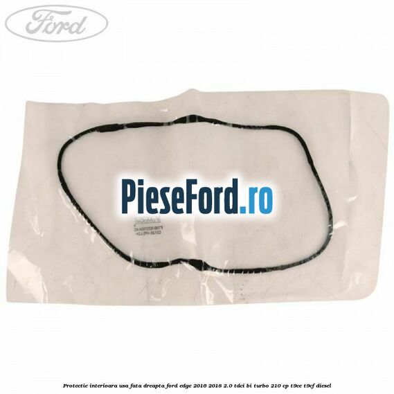 Protectie interioara usa fata dreapta Ford Edge 2016-2018 2.0 TDCi Bi-Turbo 210 cp T9CE, T9CF diesel