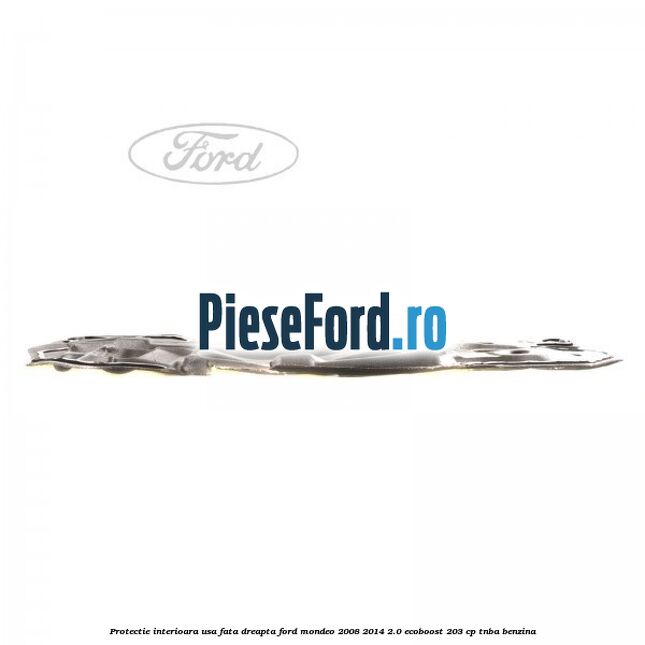 Protectie interioara usa fata dreapta Ford Mondeo 2008-2014 2.0 EcoBoost 203 cp TNBA benzina