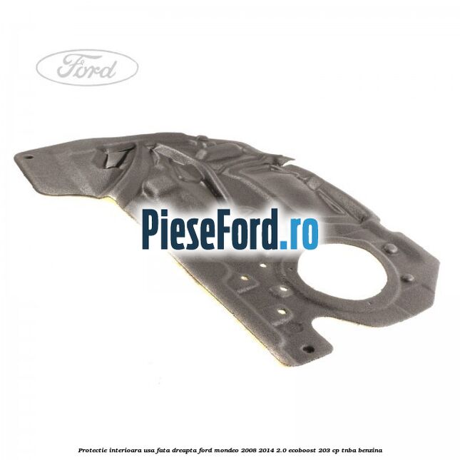 Protectie interioara usa fata dreapta Ford Mondeo 2008-2014 2.0 EcoBoost 203 cp TNBA benzina