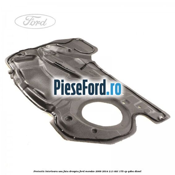 Protectie interioara usa fata dreapta Ford Mondeo 2008-2014 2.2 TDCi 175 cp Q4BA diesel