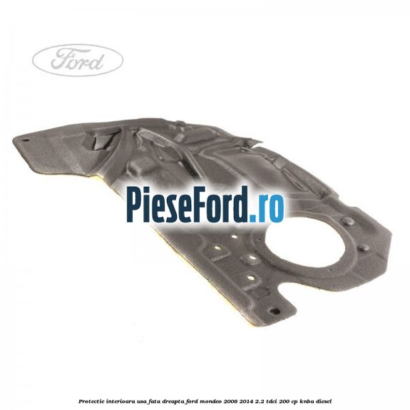 Protectie interioara usa fata dreapta Ford Mondeo 2008-2014 2.2 TDCi 200 cp Protectie interioara usa fata dreapta Ford Mondeo 2008-2014 2.2 TDCi 200 cp KNBA diesel
