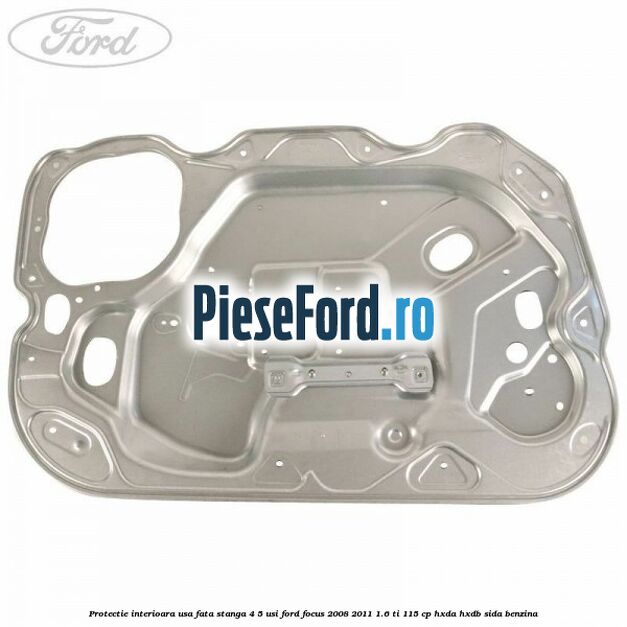 Protectie interioara usa fata stanga 4/5 usi Ford Focus 2008-2011 1.6 Ti 115 cp HXDA, HXDB, SIDA benzina