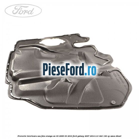 Protectie interioara usa fata stanga an 03/2006-03/2010 Ford Galaxy 2007-2014 2.0 TDCi 130 cp Protectie interioara usa fata stanga an 03/2006-03/2010 Ford Galaxy 2007-2014 2.0 TDCi 130 cp AZWA diesel