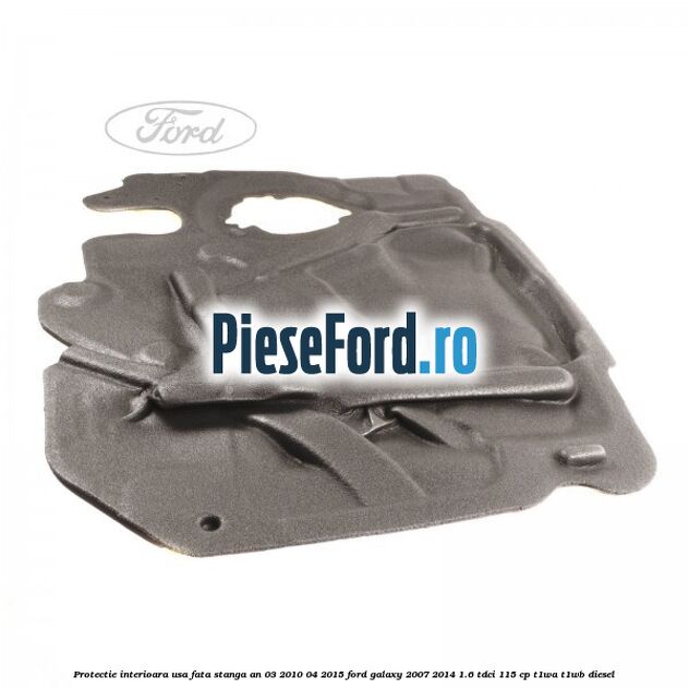 Protectie interioara usa fata stanga an 03/2010-04/2015 Ford Galaxy 2007-2014 1.6 TDCi 115 cp T1WA, T1WB diesel